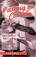 Parting the Curtain: Propaganda, Culture, and the Cold War, 1945-1961 0312176805 Book Cover