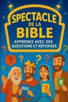 Spectacle de la Bible: Apprenez avec des Questions et Réponses (French Edition) B0FMJW1GBZ Book Cover