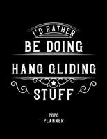 I'd Rather Be Doing Hang Gliding Stuff 2020 Planner: Hang Gliding Fan 2020 Planner, Funny Design, 2020 Planner for Hang Gliding Lover, Christmas Gift for Hang Gliding Lover 1678575100 Book Cover