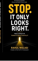 Stop. It Only Looks Right: How to Direct AI Instead of Being Fooled by It B0H7SNNDH9 Book Cover