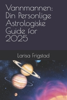 Vannmannen: Din Personlige Astrologiske Guide for 2025 (Norwegian Edition) B0DRT84CJL Book Cover