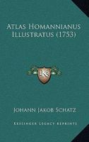 Atlas Homannianus Illustratus (1753) 1166620190 Book Cover