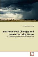 Environmental Changes and Human Security: Nexus: An Exploratory and Explanatory Perspective 3639354265 Book Cover