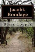 Jacob's Bondage: Books1 & 2 of Jacob's Struggle 0615953166 Book Cover