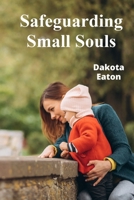 Safeguarding Small Souls: A Comprehensive Handbook for Protecting Children in Our Communities B0DXBQQVQM Book Cover