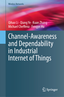 Channel-Awareness and Dependability in Industrial Internet of Things (Wireless Networks) 3032308410 Book Cover