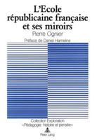 L'Ecole Républicaine Française Et Ses Miroirs: L'Idéologie Scolaire Française Et Sa Vision de l'École En Suisse Et En Belgique À Travers La Revue Péda 326103890X Book Cover