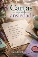 Cartas para minha Ansiedade: Uma obra literária de acolhimento, escrita terapêutica e reconstrução emocional (Portuguese Edition) B0HB8S8ZG8 Book Cover