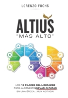 Altius: Una brújula y doce pilares para lograr el éxito con serenidad en una época ... ¡muy agitada! (Spanish Edition) B0CGZ1P2XF Book Cover