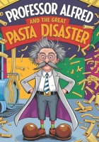 Professor Alfred and the Great Pasta Disaster. Funny Professor Adventure B0DYP3CXSQ Book Cover