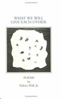 What We Will Give Each Other 0963641301 Book Cover