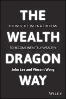 The Wealth Dragon Way: The Why, the When and the How to Become Infinitely Wealthy Revised Edition 1119533120 Book Cover