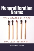 Nonproliferation Norms: Why States Choose Nuclear Restraint 0820332356 Book Cover