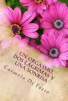Un Orgasmo, DOS Lagrimas y Una Sonrisa.: Somos Tan Imperfectos, Que Un Simple Impulso Nos Llena de Infelicidad 1974695743 Book Cover
