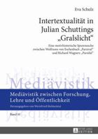 Intertextualitaet in Julian Schuttings «Gralslicht»: Eine Motivhistorische Spurensuche Zwischen Wolframs Von Eschenbach «Parzival» Und Richard Wagners 3631674961 Book Cover
