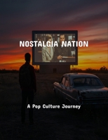Nostalgia Nation: A Pop Culture Journey B0FPRP122S Book Cover
