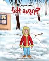 Have you ever felt angry? 1999981847 Book Cover