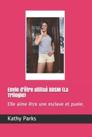 Envie d'�tre utilis� BDSM (La Trilogie): Elle aime �tre une esclave et punie. 1712500090 Book Cover