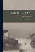 Tanks, 1914-1918; The Log-Book of a Pioneer 1017573190 Book Cover