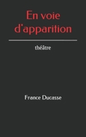En voie d'apparition: théâtre 1711026654 Book Cover