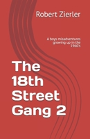 The 18th Street Gang 2: A boys misadventures growing up in the 1960's B08W3SXYRM Book Cover