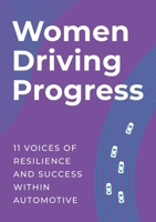 Women Driving Progress: 11 Voices of resilience and success within Automotive 1036918408 Book Cover