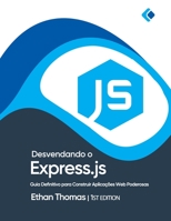 Desvendando o Express.js: Guia Definitivo para Construir Aplicações Web Poderosas B0C47Q56Z4 Book Cover