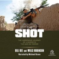 The Shot: The Harrowing Journey of a Marine in the War on Terror - Library Edition 170507409X Book Cover