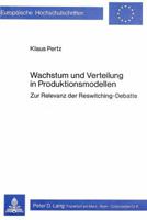 Wachstum Und Verteilung in Produktionsmodellen: Zur Relevanz Der Reswitching-Debatte 3820467769 Book Cover