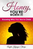 Honey, You're Worth It!: Knowing Who Are in Christ 1547271647 Book Cover
