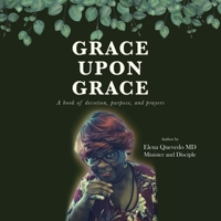 Grace Upon Grace: A Book of Devotion, Purpose, and Prayers 1506539645 Book Cover