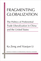 Fragmenting Globalization: The Politics of Preferential Trade Liberalization in China and the United States 0472054708 Book Cover