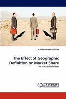 The Effect of Geographic Definition on Market Share: The Market Definition 3843370427 Book Cover
