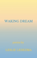 Waking Dream: Poems by Leslie Ledezma 107220066X Book Cover