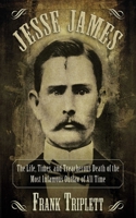 The Life, Times, and Treacherous Death of Jesse James 1568521774 Book Cover