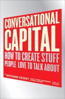 Conversational Capital: How to Create Stuff People Love to Talk About 0137145500 Book Cover