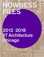 Nowness Files : IIT Architecture Chicago: 2012-2018 1948765306 Book Cover