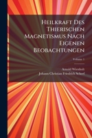 Heilkraft Des Thierischen Magnetismus Nach Eigenen Beobachtungen, Volume 1 1246348691 Book Cover