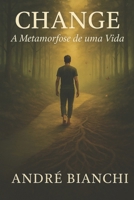 CHANGE: A Metamorfose de uma Vida (Portuguese Edition) B0FCD4SN4J Book Cover