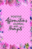 Positive Affirmations Journal With Prompts: 6 x 9 Matte Paperback, Fill-In-The Blanks, Self-Esteem Gratitude Journal 1707863636 Book Cover
