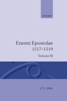 Opus Epistolarum Des. Erasmi Roterodami: Volume III: 1517-1519 0198203438 Book Cover