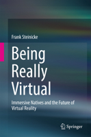 Being Really Virtual: Immersive Natives and the Future of Virtual Reality 3319430769 Book Cover