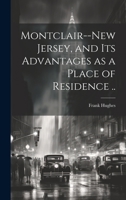 Montclair--New Jersey, and its Advantages as a Place of Residence .. 1019612215 Book Cover