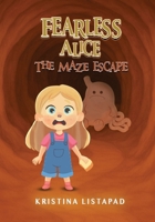 Fearless Alice: The Maze Escape. Adventure for Amazing Kids Ages 6 to 10 B0GN4SCXKR Book Cover