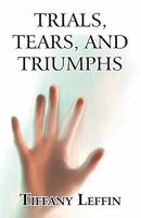 Trials, Tears, and Triumphs 1456002643 Book Cover