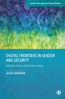 Digital Frontiers in Gender and Security: Bringing Critical Perspectives Online 1529226279 Book Cover