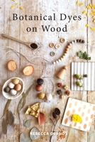 Botanical Dyes on Wood 0995556695 Book Cover
