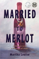 Married to Merlot: A Memoir With a Message of Hope 1732942307 Book Cover