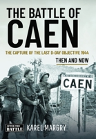 Battle of Caen : The Capture of the Last d-Day Objective 1944 1036183467 Book Cover