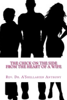The Chick On The Side: From the Heart of the Wife 1478244658 Book Cover